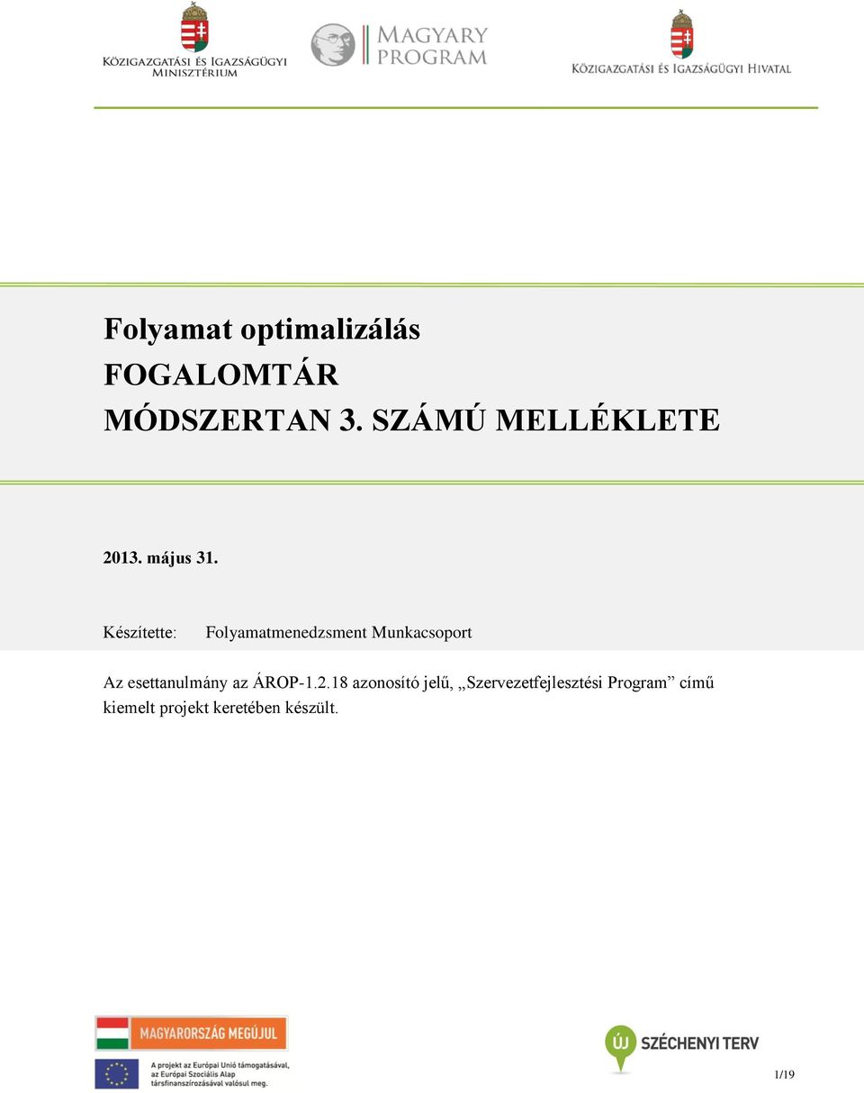 Készítette: Folyamatmenedzsment Munkacsoport Az esettanulmány