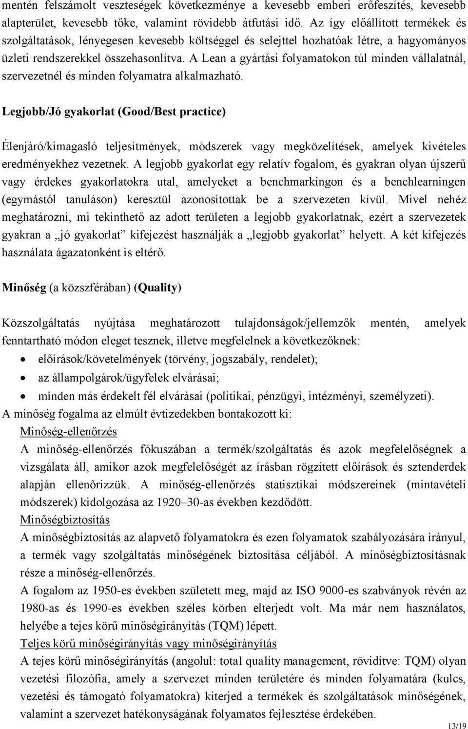 A Lean a gyártási folyamatokon túl minden vállalatnál, szervezetnél és minden folyamatra alkalmazható.