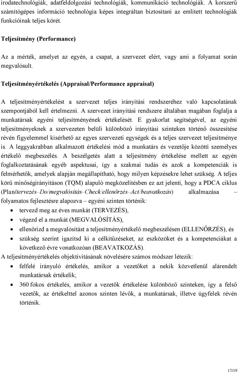 Teljesítmény (Performance) Az a mérték, amelyet az egyén, a csapat, a szervezet elért, vagy ami a folyamat során megvalósult.