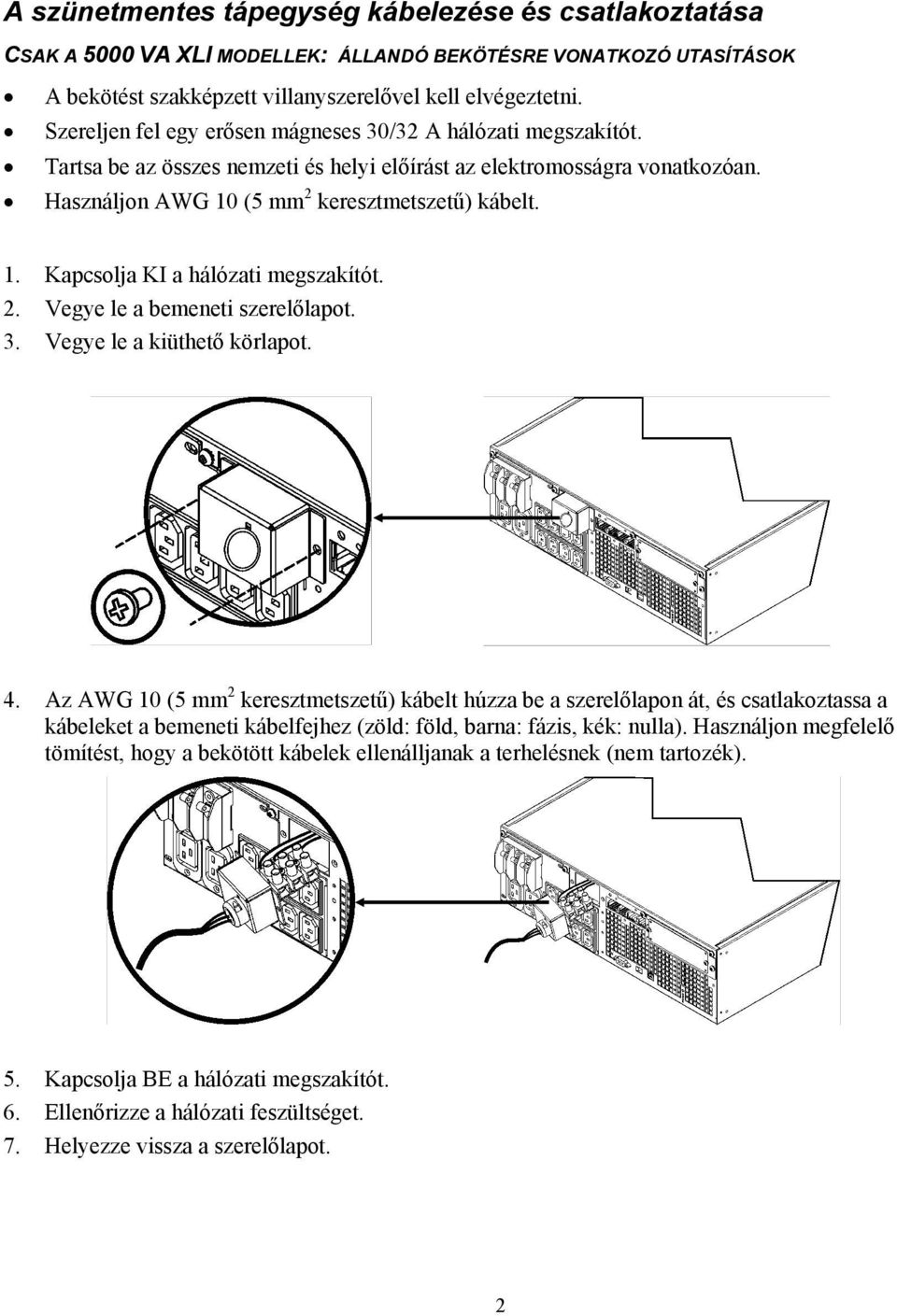 2. Vegye le a bemeneti szerelőlapot. 3. Vegye le a kiüthető körlapot. 4.