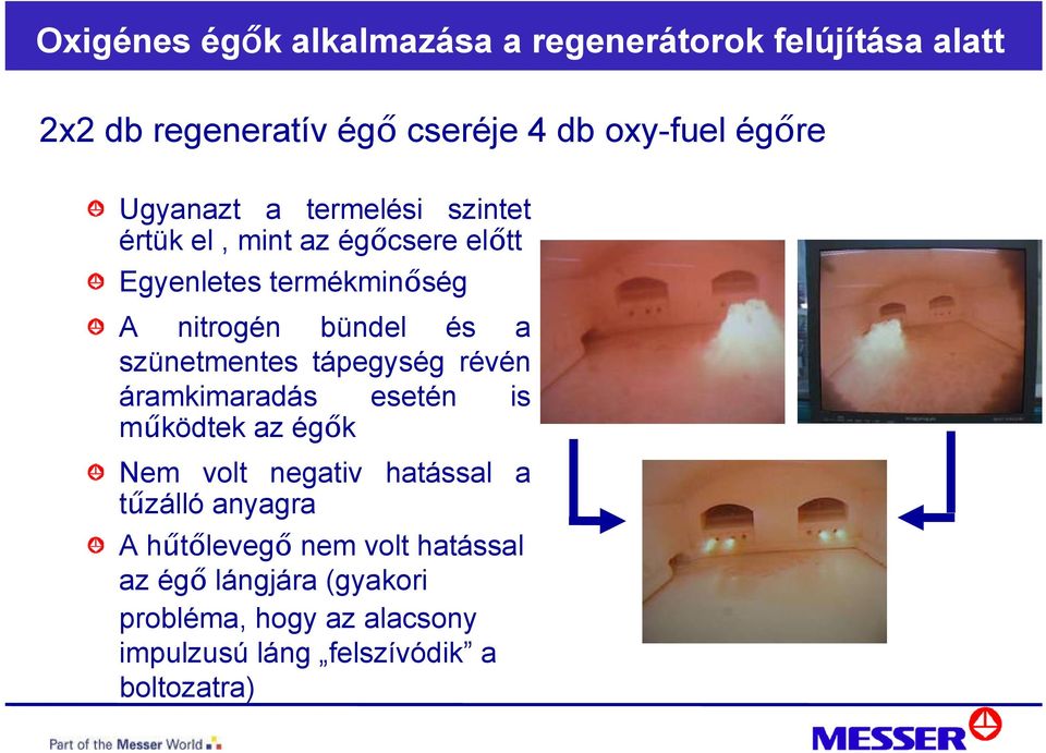 szünetmentes tápegység révén áramkimaradás esetén is működtek az égők Nem volt negativ hatással a tűzálló anyagra