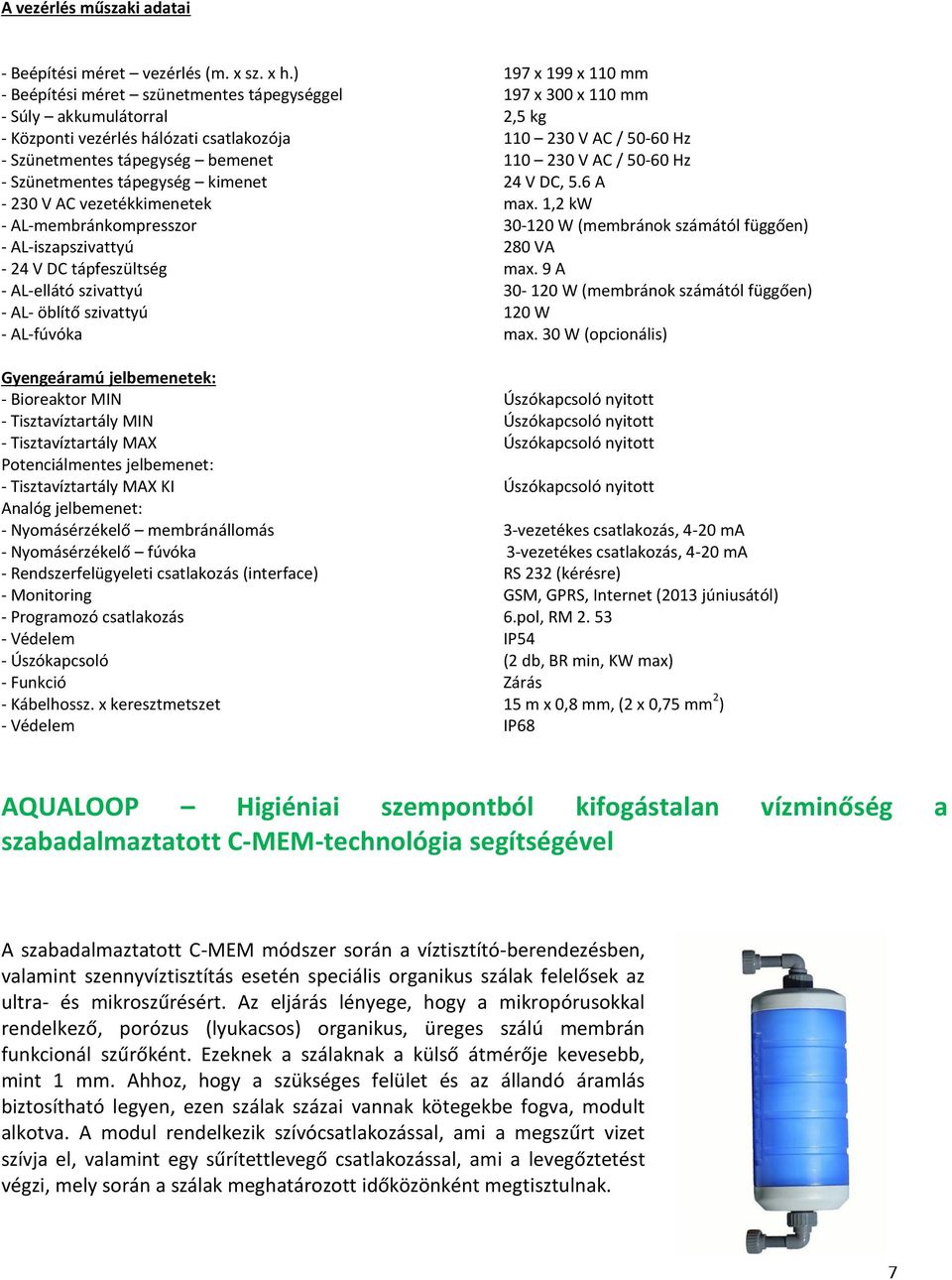 tápegység bemenet 110 230 V AC / 50-60 Hz - Szünetmentes tápegység kimenet 24 V DC, 5.6 A - 230 V AC vezetékkimenetek max.