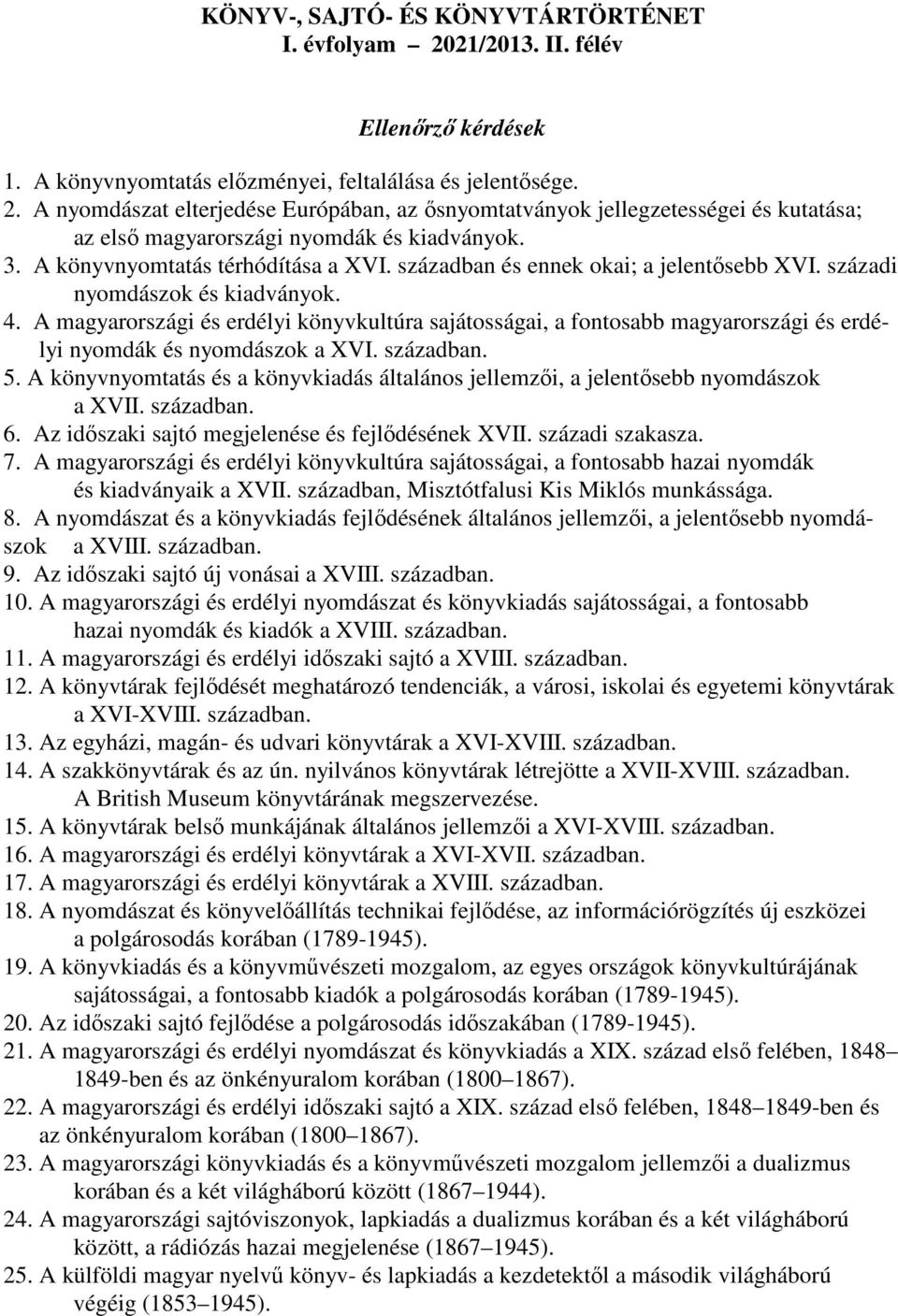 A magyarországi és erdélyi könyvkultúra sajátosságai, a fontosabb magyarországi és erdélyi nyomdák és nyomdászok a XVI. században. 5.