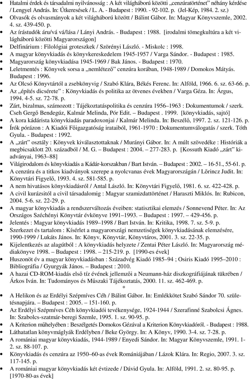 [irodalmi tömegkultúra a két világháború közötti Magyarországon] Delfinárium : Filológiai groteszkek / Szörényi László. - Miskolc : 1998.