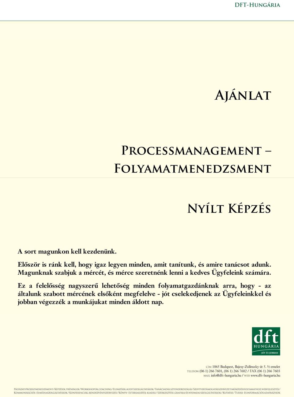 Magunknak szabjuk a mércét, és mérce szeretnénk lenni a kedves Ügyfeleink számára.