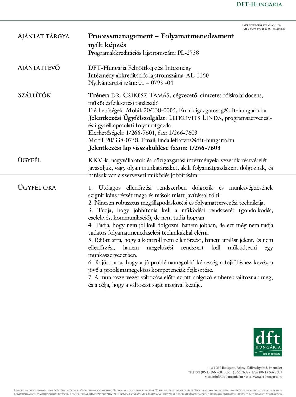 Csikesz Tamás, cégvezető, címzetes főiskolai docens, működésfejlesztési tanácsadó Elérhetőségek: Mobil: 20/338-0005, Email: igazgatosag@dft-hungaria.