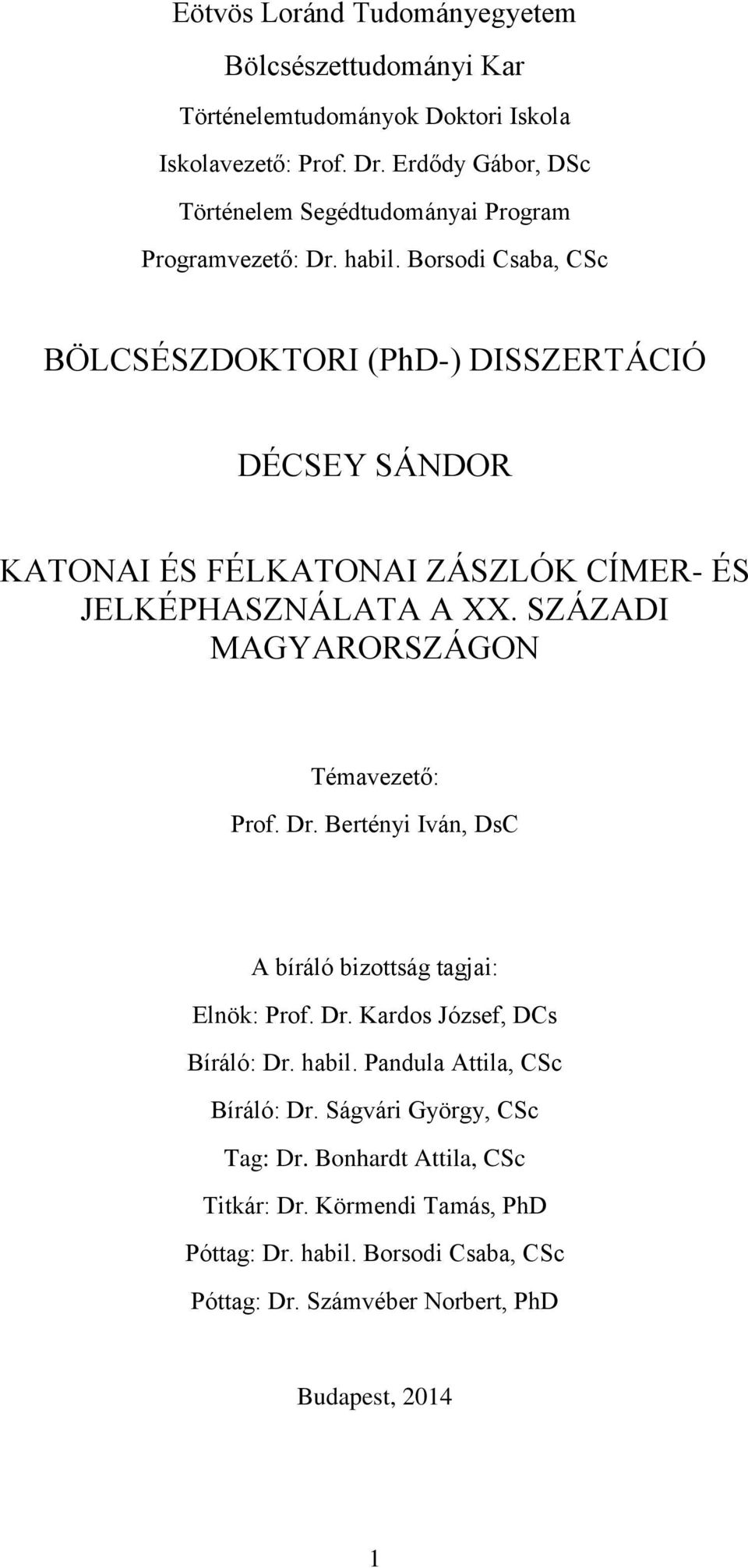 Borsodi Csaba, CSc BÖLCSÉSZDOKTORI (PhD-) DISSZERTÁCIÓ DÉCSEY SÁNDOR KATONAI ÉS FÉLKATONAI ZÁSZLÓK CÍMER- ÉS JELKÉPHASZNÁLATA A XX.