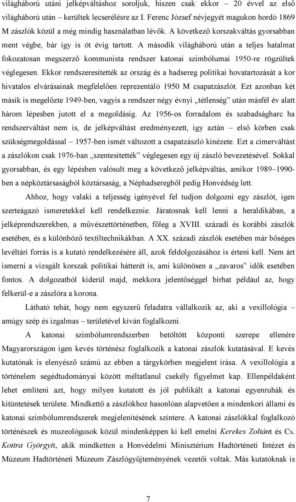 A második világháború után a teljes hatalmat fokozatosan megszerző kommunista rendszer katonai szimbólumai 1950-re rögzültek véglegesen.