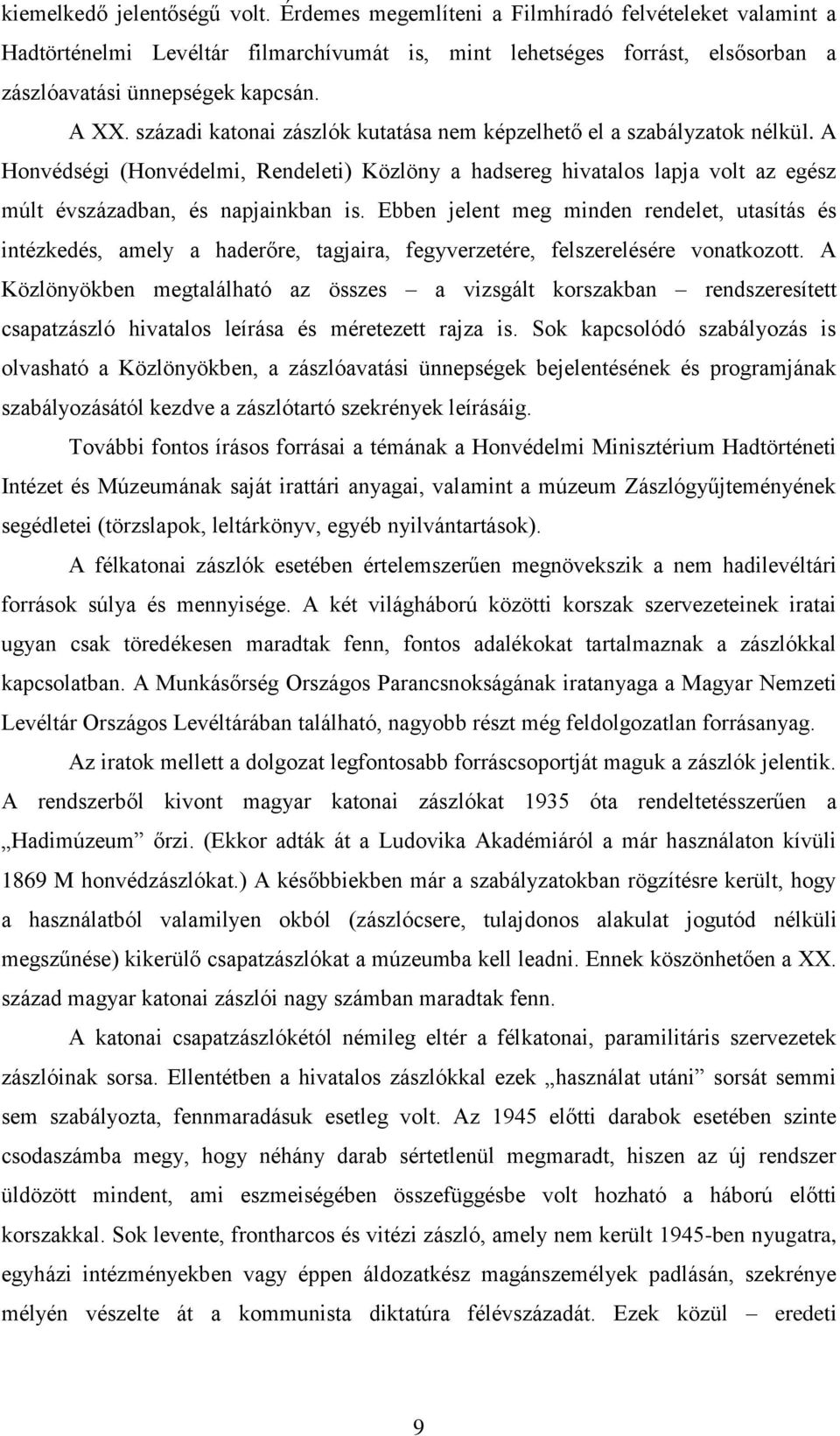 A Honvédségi (Honvédelmi, Rendeleti) Közlöny a hadsereg hivatalos lapja volt az egész múlt évszázadban, és napjainkban is.