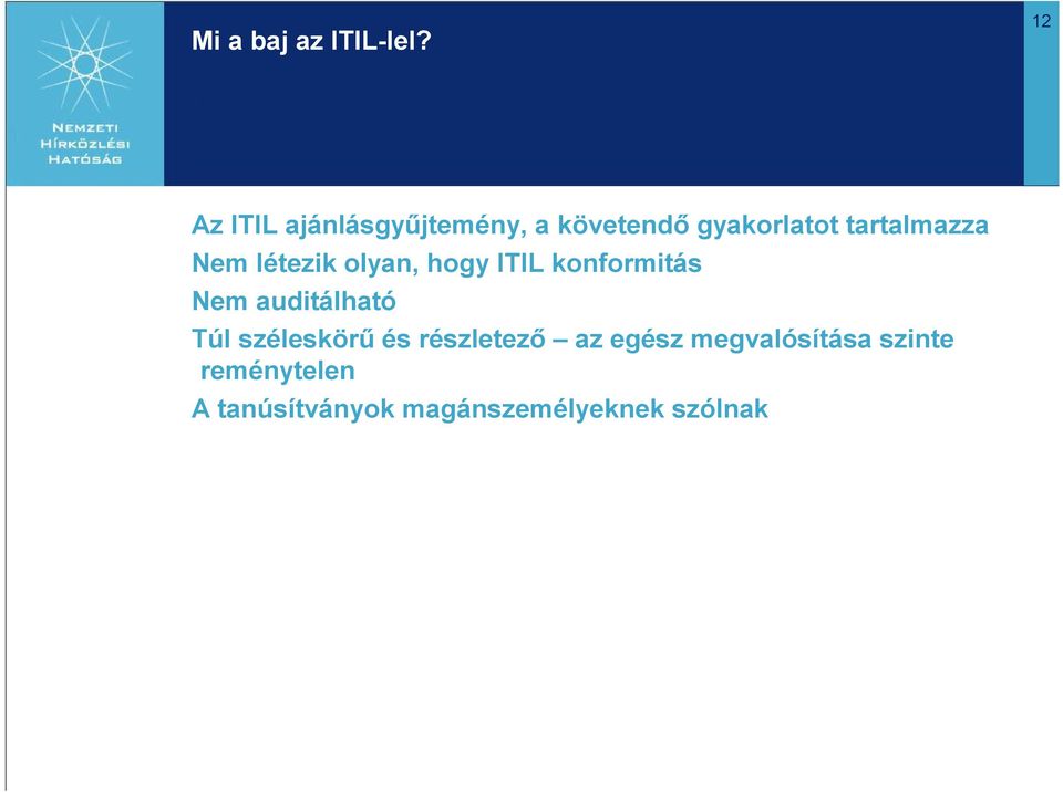 tartalmazza Nem létezik olyan, hogy ITIL konformitás Nem