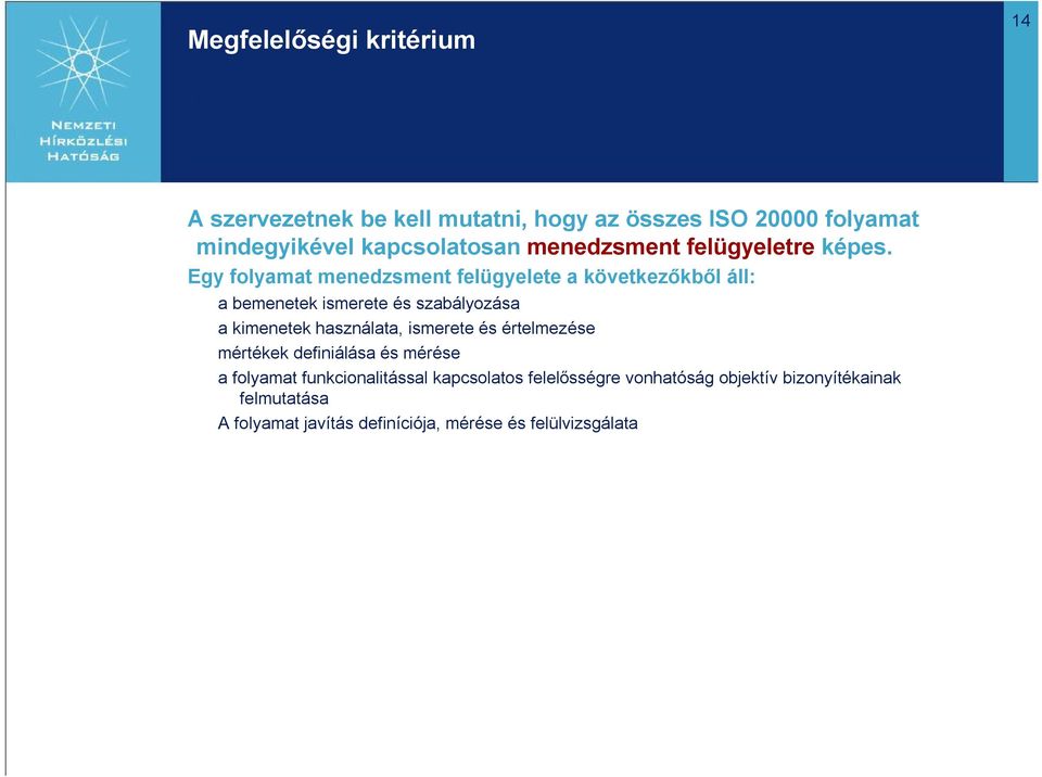 Egy folyamat menedzsment felügyelete a következőkből áll: a bemenetek ismerete és szabályozása a kimenetek használata,