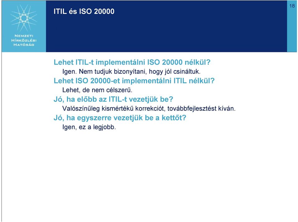 Lehet ISO 20000-et implementálni ITIL nélkül? Lehet, de nem célszerű.