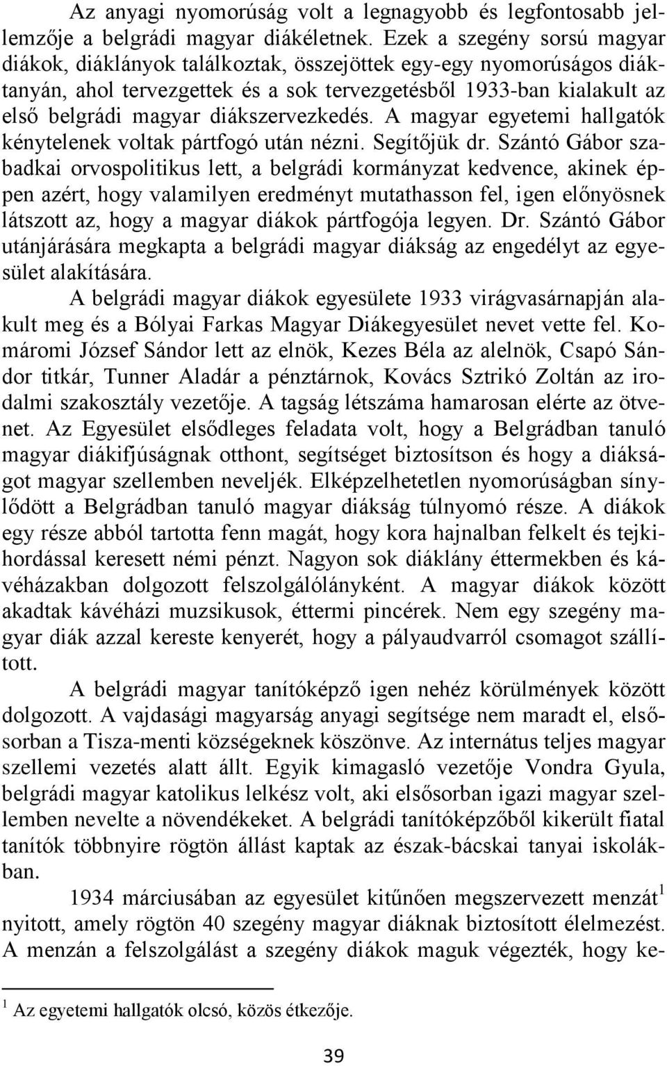 diákszervezkedés. A magyar egyetemi hallgatók kénytelenek voltak pártfogó után nézni. Segítőjük dr.