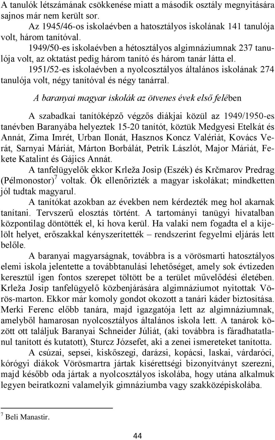 1951/52-es iskolaévben a nyolcosztályos általános iskolának 274 tanulója volt, négy tanítóval és négy tanárral.