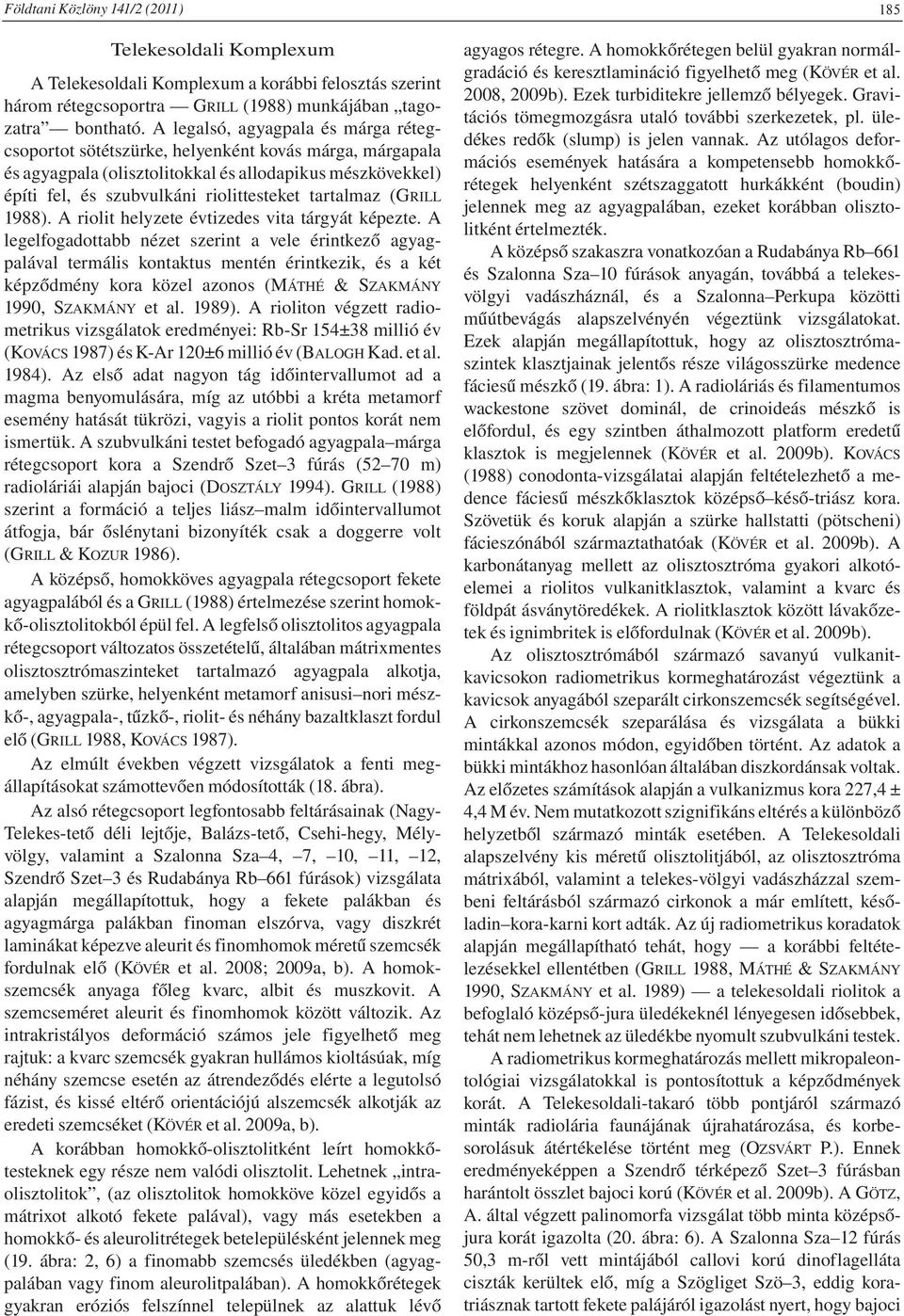 tartalmaz (GRILL 1988). A riolit helyzete évtizedes vita tárgyát képezte.