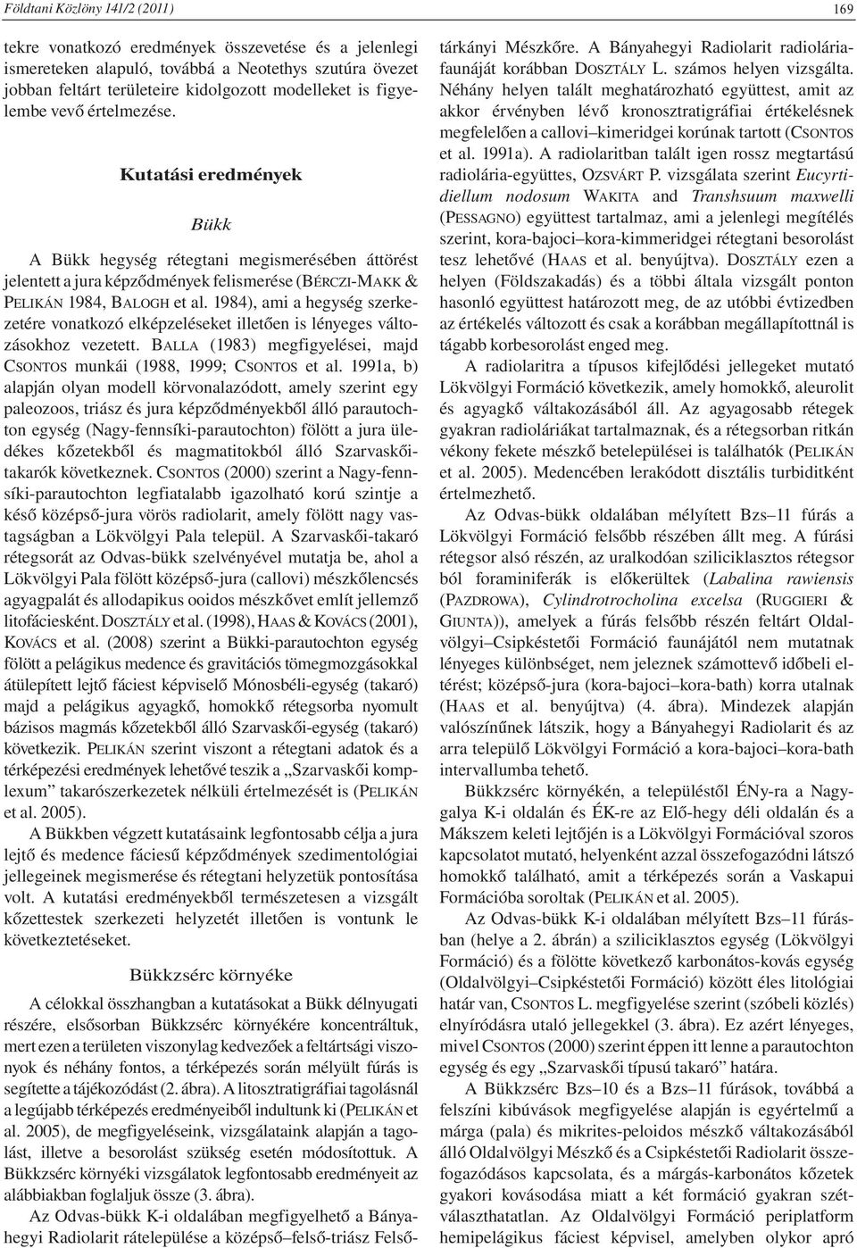 1984), ami a hegység szerkezetére vonatkozó elképzeléseket illetően is lényeges változásokhoz vezetett. BALLA (1983) megfigyelései, majd CSONTOS munkái (1988, 1999; CSONTOS et al.