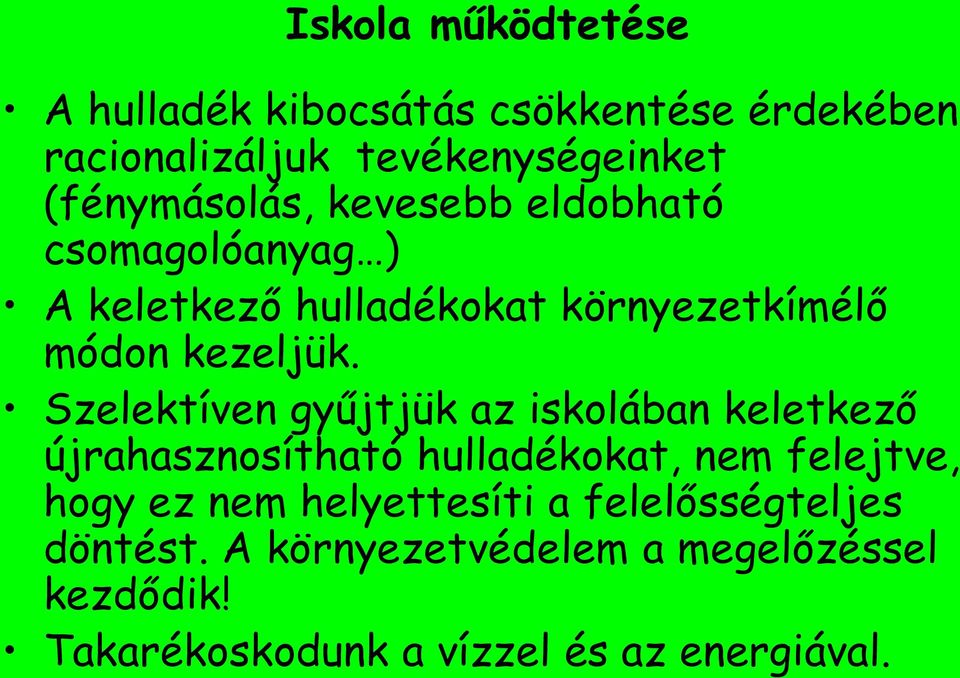 Szelektíven gyűjtjük az iskolában keletkező újrahasznosítható hulladékokat, nem felejtve, hogy ez nem