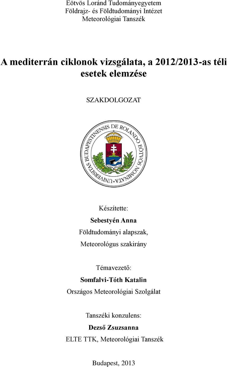 Sebestyén Anna Földtudományi alapszak, Meteorológus szakirány Témavezető: Somfalvi-Tóth Katalin