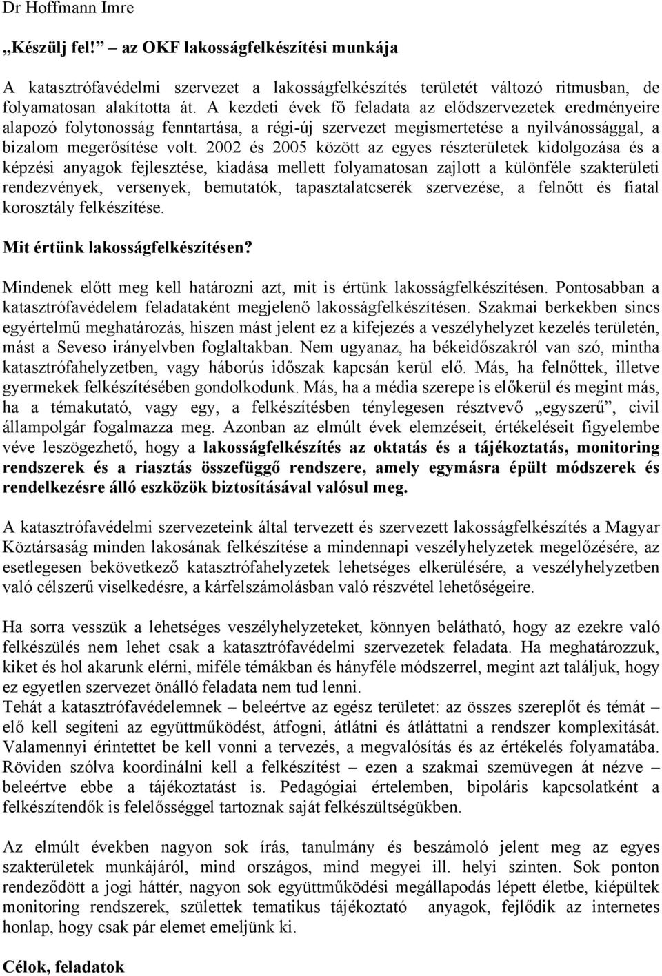 2002 és 2005 között az egyes részterületek kidolgozása és a képzési anyagok fejlesztése, kiadása mellett folyamatosan zajlott a különféle szakterületi rendezvények, versenyek, bemutatók,