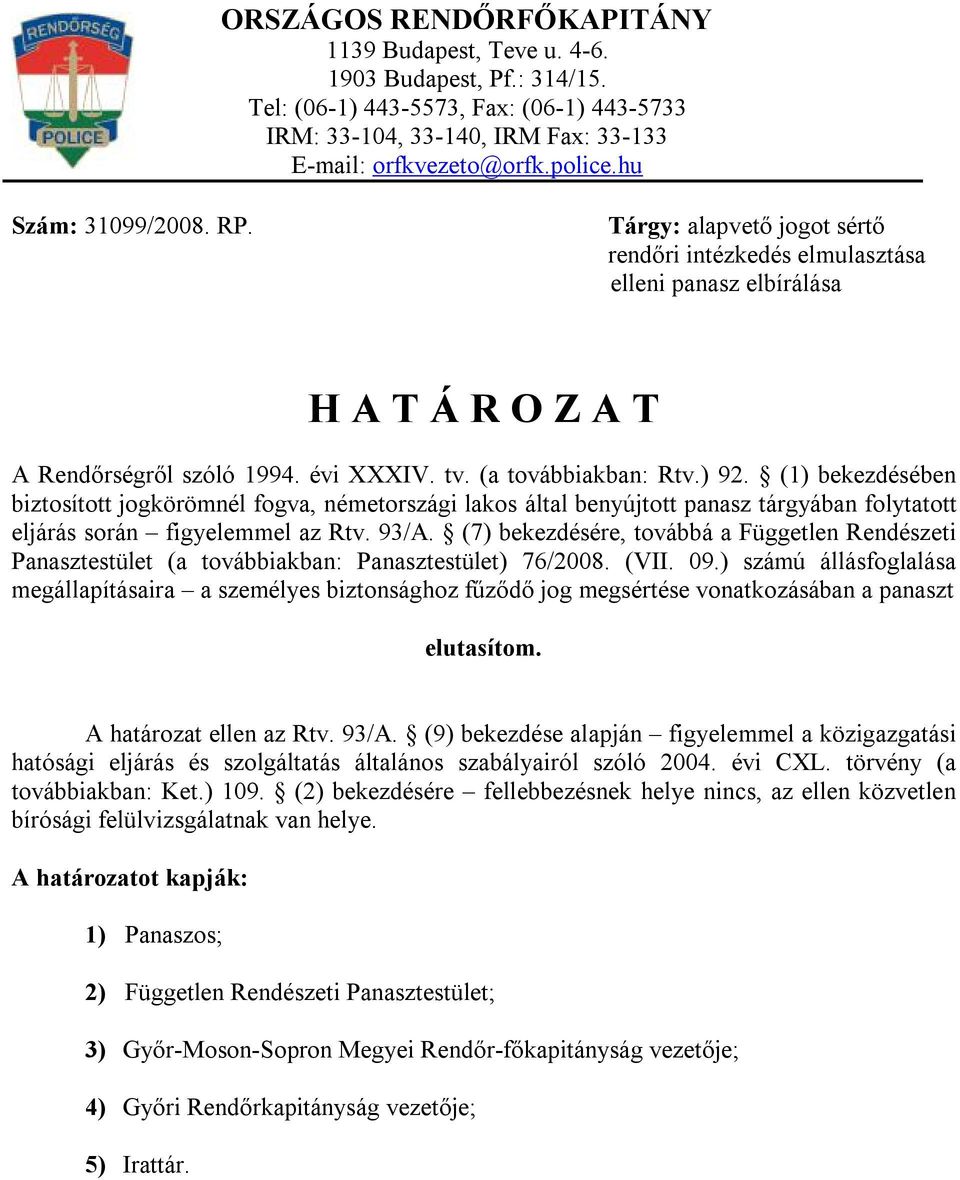 (1) bekezdésében biztosított jogkörömnél fogva, németországi lakos által benyújtott panasz tárgyában folytatott eljárás során figyelemmel az Rtv. 93/A.