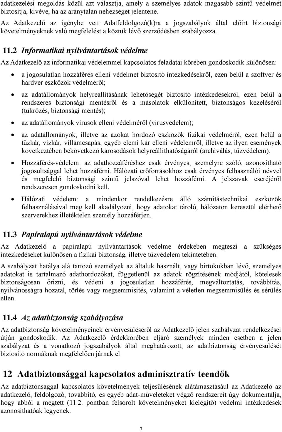 2 Informatikai nyilvántartások védelme Az Adatkezelő az informatikai védelemmel kapcsolatos feladatai körében gondoskodik különösen: a jogosulatlan hozzáférés elleni védelmet biztosító