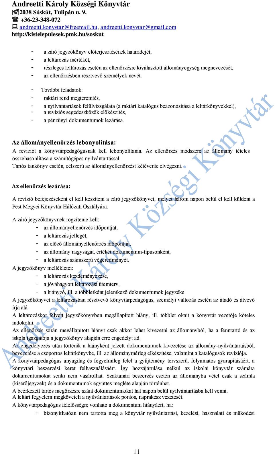 - További feladatok: - raktári rend megteremtés, - a nyilvántartások felülvizsgálata (a raktári katalógus beazonosítása a leltárkönyvekkel), - a revíziós segédeszközök előkészítés, - a pénzügyi