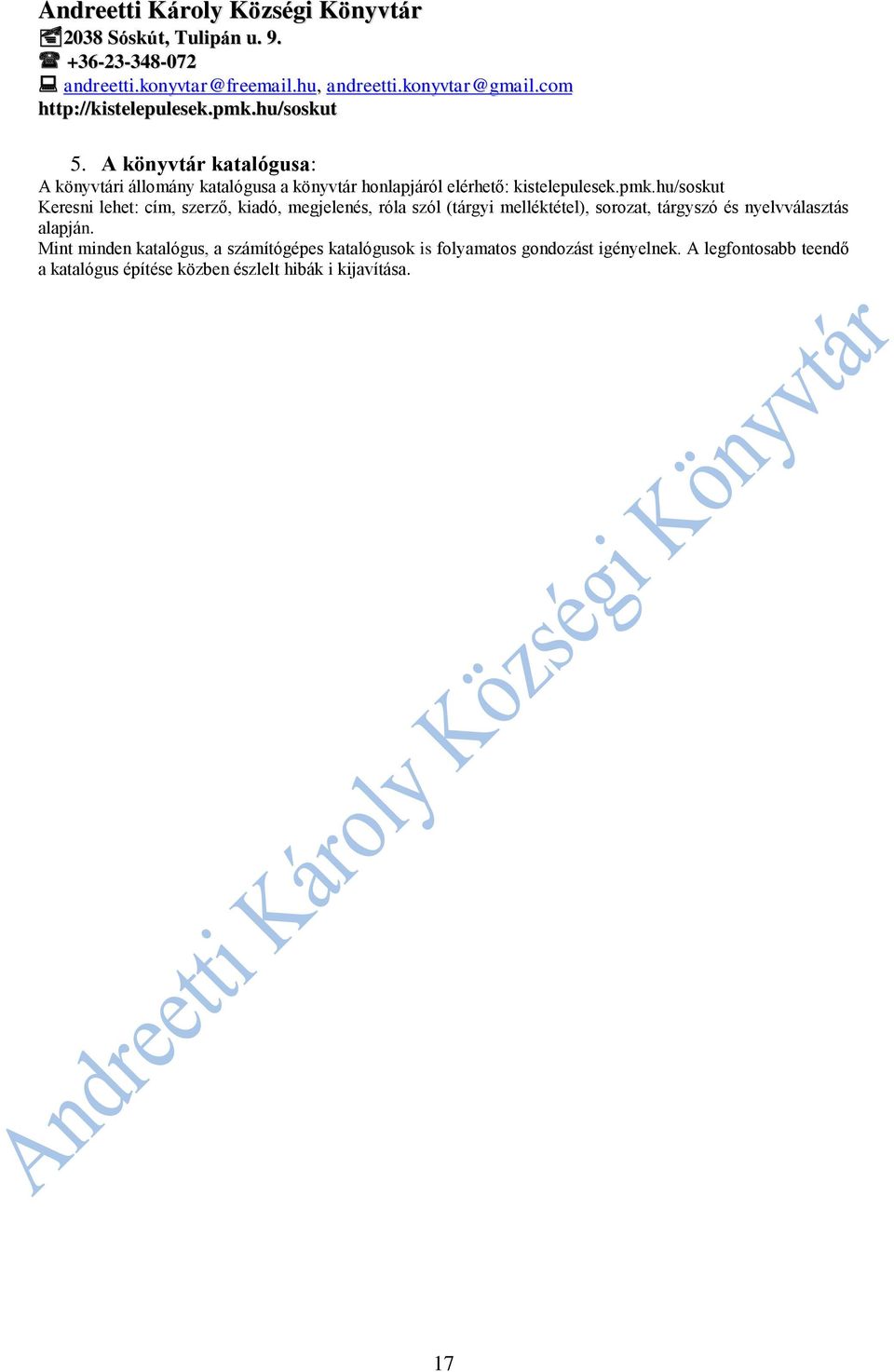 hu/soskut Keresni lehet: cím, szerző, kiadó, megjelenés, róla szól (tárgyi melléktétel), sorozat,