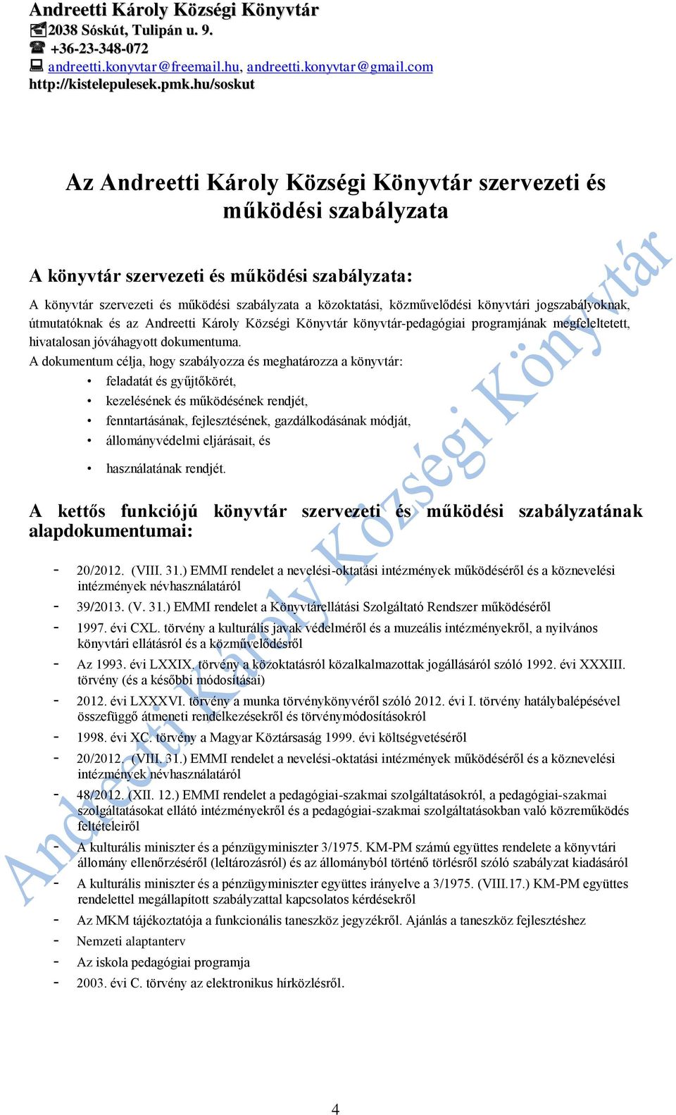 A dokumentum célja, hogy szabályozza és meghatározza a könyvtár: feladatát és gyűjtőkörét, kezelésének és működésének rendjét, fenntartásának, fejlesztésének, gazdálkodásának módját, állományvédelmi