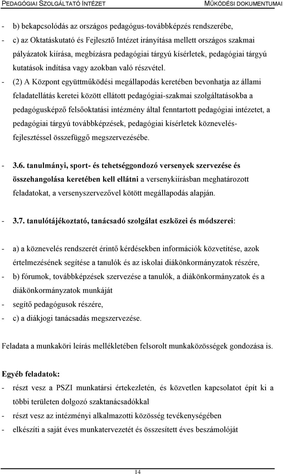 - (2) A Központ együttműködési megállapodás keretében bevonhatja az állami feladatellátás keretei között ellátott pedagógiai-szakmai szolgáltatásokba a pedagógusképző felsőoktatási intézmény által