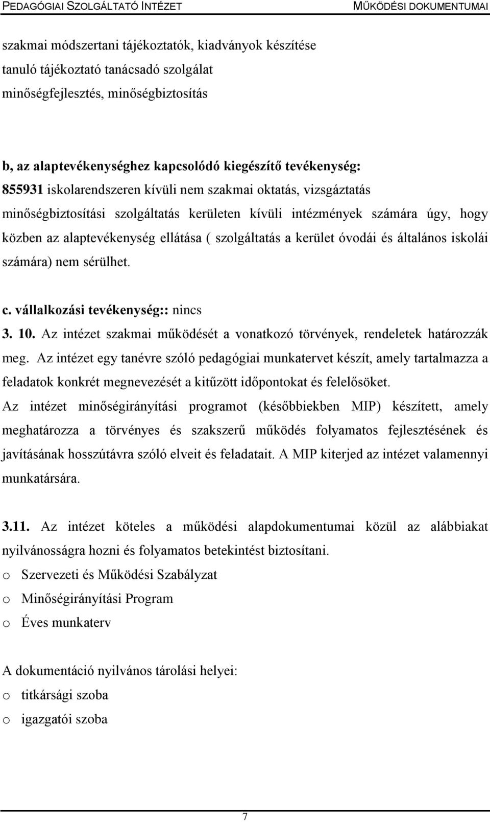 óvodái és általános iskolái számára) nem sérülhet. c. vállalkozási tevékenység:: nincs 3. 10. Az intézet szakmai működését a vonatkozó törvények, rendeletek határozzák meg.