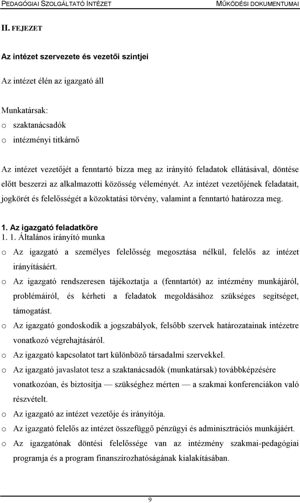 Az intézet vezetőjének feladatait, jogkörét és felelősségét a közoktatási törvény, valamint a fenntartó határozza meg. 1.