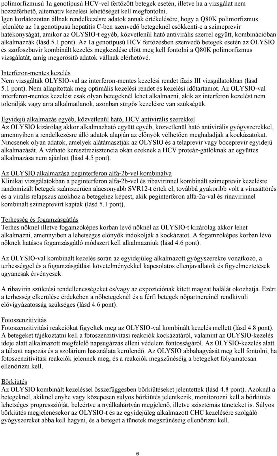 amikor az OLYSIO-t egyéb, közvetlenül ható antivirális szerrel együtt, kombinációban alkalmazzák (lásd 5.1 pont).