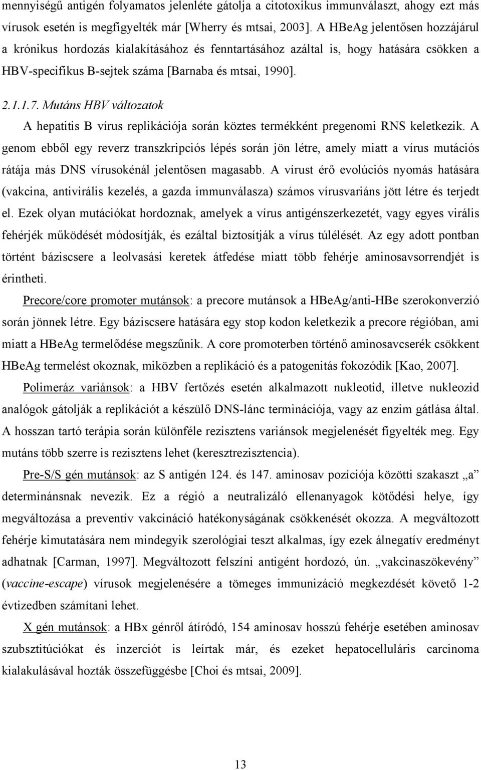 Mutáns HBV változatok A hepatitis B vírus replikációja során köztes termékként pregenomi RNS keletkezik.