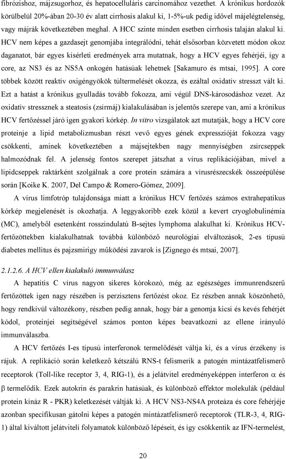 A HCC szinte minden esetben cirrhosis talaján alakul ki.