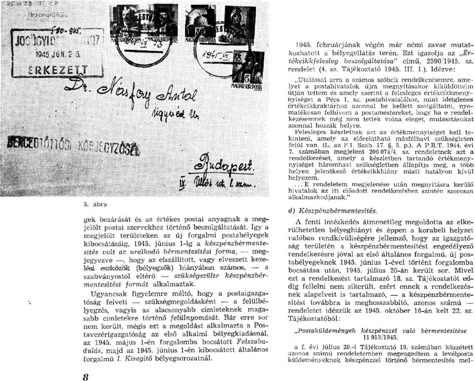 június 1-ig a készpénzbérm entesítés volt az uralkodó bérm entesítési form a, m egjegyezve, hogy az elszállított, vagy elveszett kezelési esziközök (bélyegzők) h iányában szám os, a szabványostól