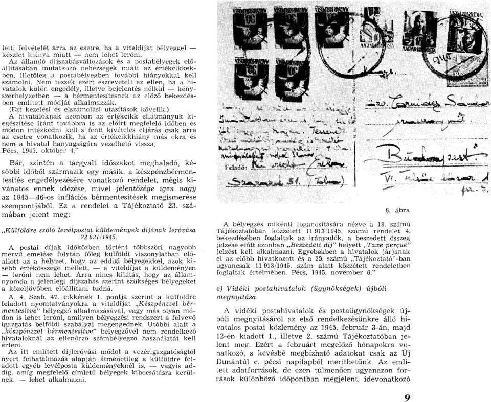 Nem teszek ezért észrevételt az ellen, ha a h i vatalok külön engedély, illetve bejelentés nélkül kényszerhelyzetben a bérm entesítésnek az előző bekezdésben em lített m ódját alkalm azzák.