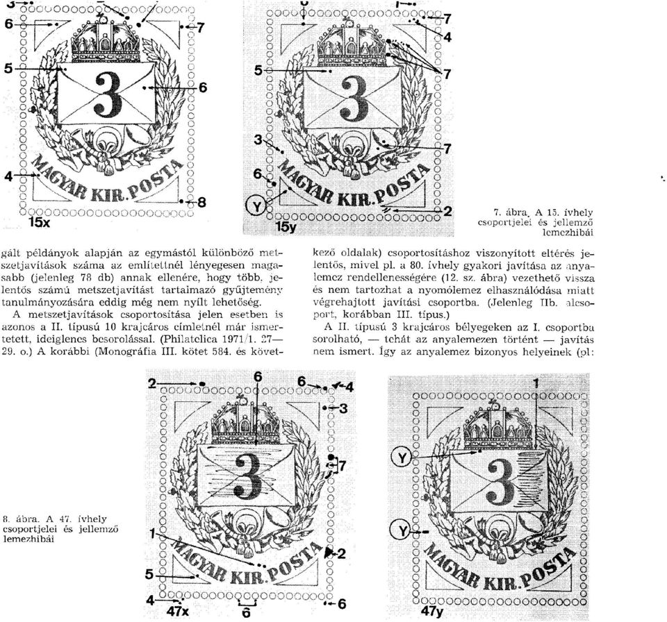 típusú 10 krajcáros cím letnél m ár ism ertetett, ideiglenes besorolással. (Philatelica 1971/1. 27 29. o.) A korábbi (M onográfia III. kötet 584.