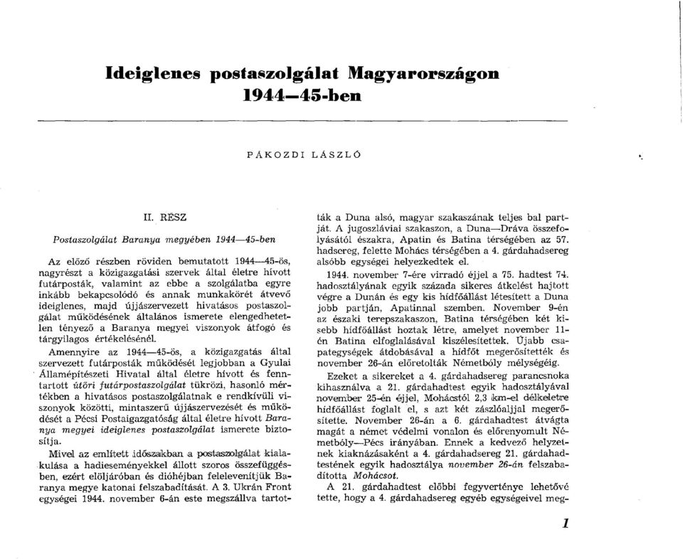 szolgálatba egyre inkább bekapcsolódó és annak m unkak ö rét átvevő ideiglenes, m ajd ú jjászervezett hivatásos postaszolgálat m űködésének általános ism erete elengedhetetlen tényező a B aran y a m