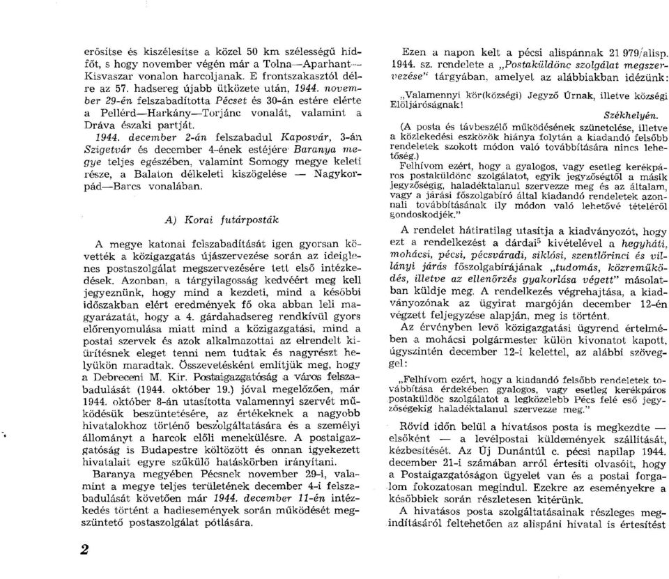 novem ber 29-én felszabadította Pécset és 30-án estére elérte a P ellérd H arkány T orjánc vonalát, v alam int a D ráva északi p artját. 1944.