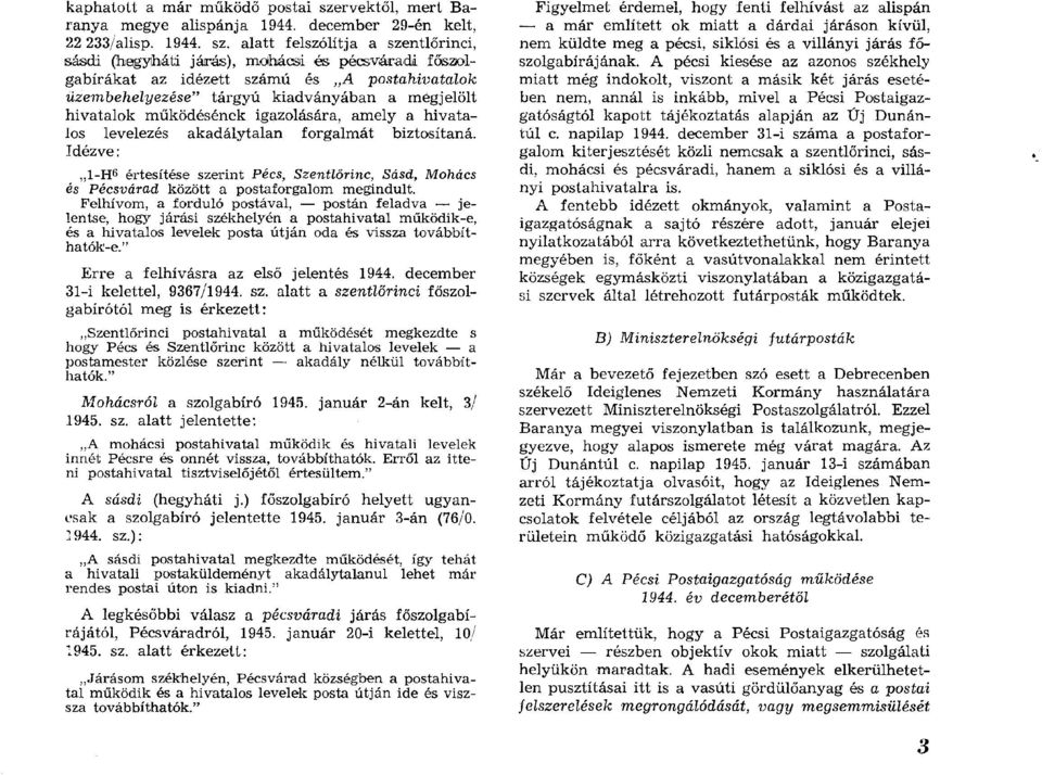 alatt felszólítja a szentlőrinci, sásdi (hegyháti járás), m ohácsi és pécsváradi főszolg ab írák at az idézett szám ú és A postahivatalok üzem behelyezése tárg y ú kiadványában a m egjelölt hivatalok