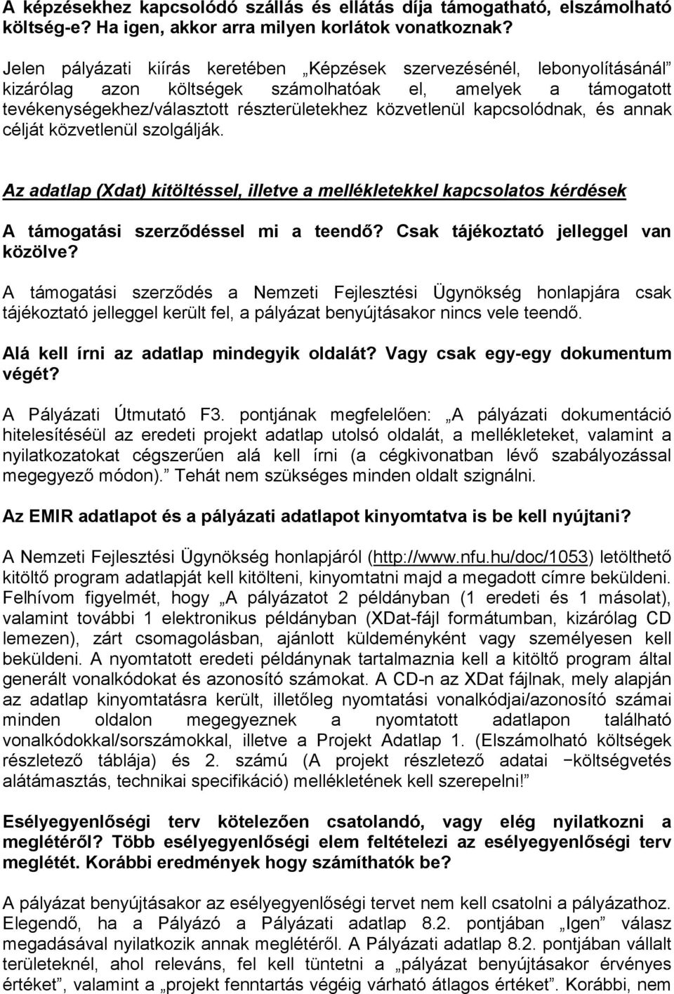 kapcsolódnak, és annak célját közvetlenül szolgálják. Az adatlap (Xdat) kitöltéssel, illetve a mellékletekkel kapcsolatos kérdések A támogatási szerződéssel mi a teendő?