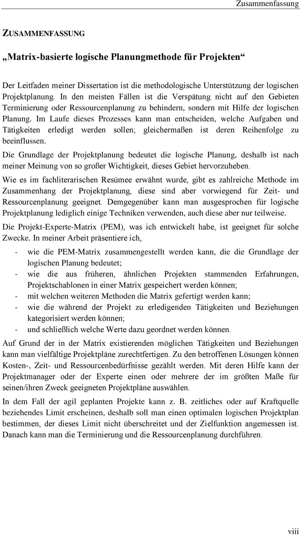 Im Laufe dieses Prozesses kann man entscheiden, welche Aufgaben und Tätigkeiten erledigt werden sollen; gleichermaßen ist deren Reihenfolge zu beeinflussen.
