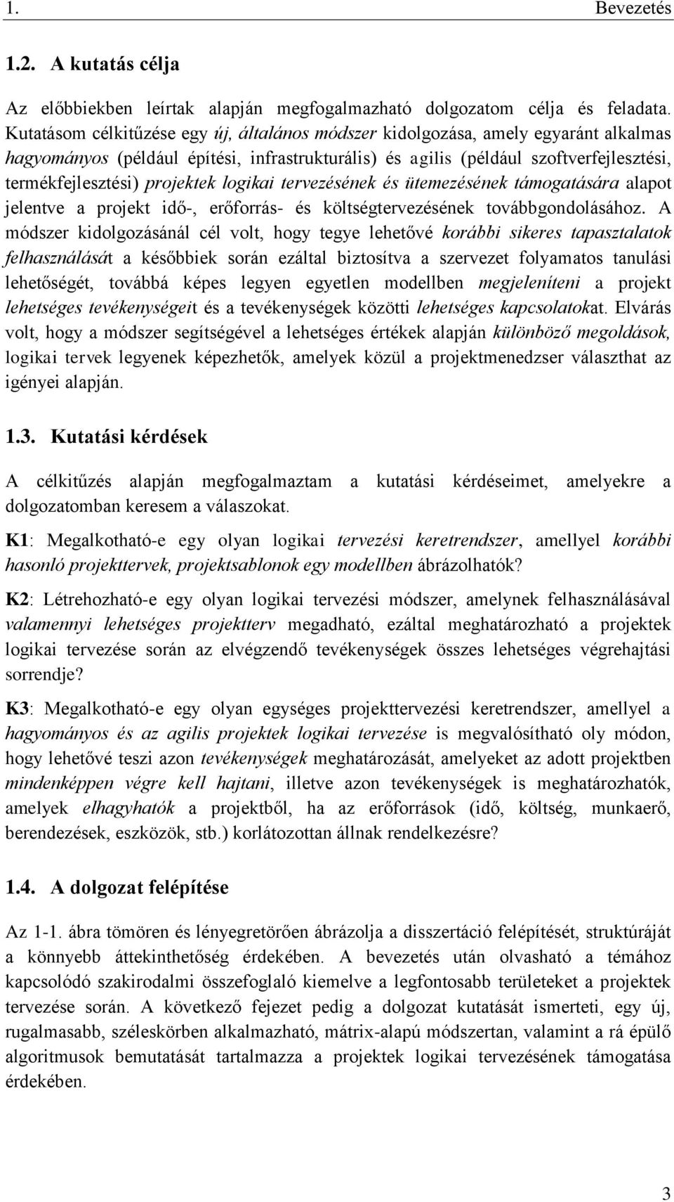 projektek logikai tervezésének és ütemezésének támogatására alapot jelentve a projekt idő-, erőforrás- és költségtervezésének továbbgondolásához.