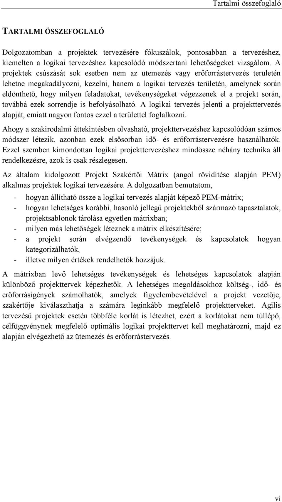 feladatokat, tevékenységeket végezzenek el a projekt során, továbbá ezek sorrendje is befolyásolható.