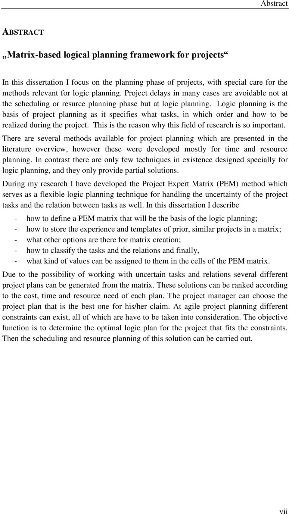 Logic planning is the basis of project planning as it specifies what tasks, in which order and how to be realized during the project. This is the reason why this field of research is so important.
