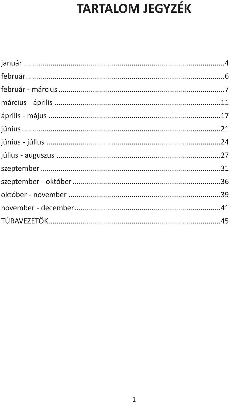 ..21 június - július...24 július - auguszus...27 szeptember.