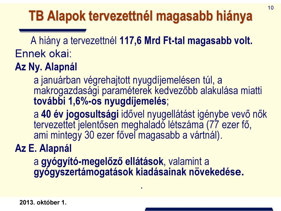 nyugdíjemelés; a 40 év jogosultsági idővel nyugellátást igénybe vevő nők tervezettet jelentősen meghaladó létszáma (77 ezer fő,