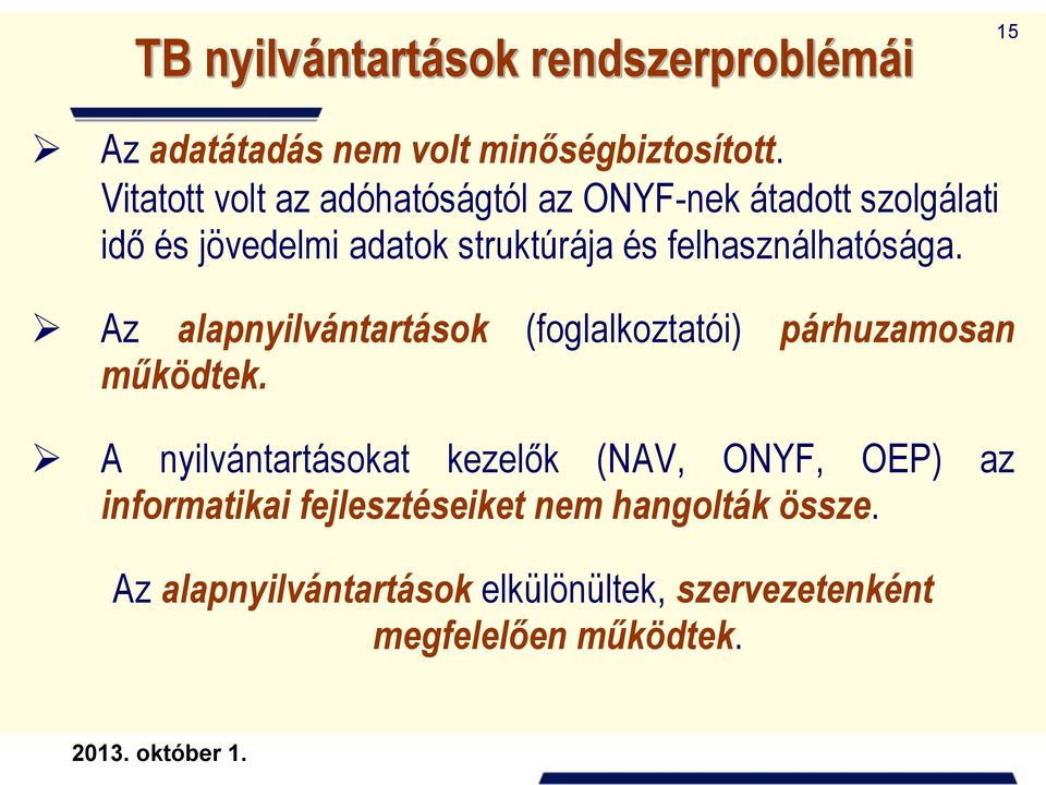 felhasználhatósága. Az alapnyilvántartások (foglalkoztatói) párhuzamosan működtek.