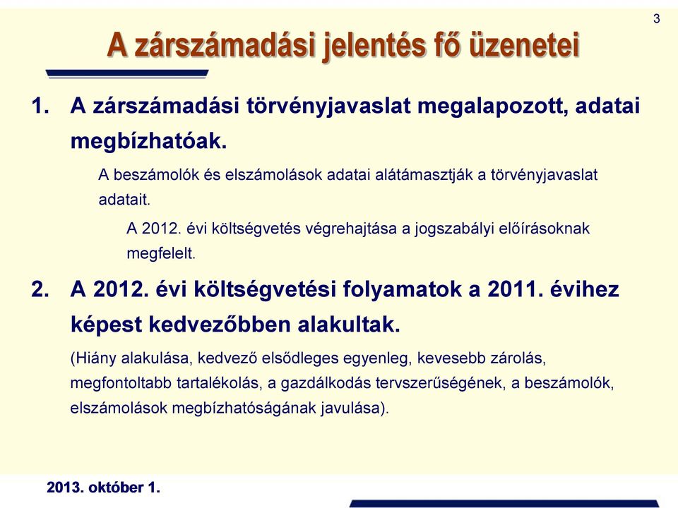 évi költségvetés végrehajtása a jogszabályi előírásoknak megfelelt. 2. A 2012. évi költségvetési folyamatok a 2011.