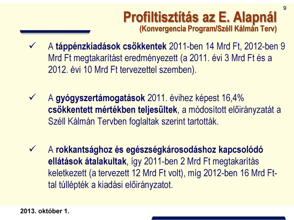 2011. évi 3 Mrd Ft és a 2012. évi 10 Mrd Ft tervezettel szemben). A gyógyszertámogatások 2011.